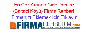 En+Çok+Aranan+Cide+Demirci+(Baltaci+Köyü)+Firma+Rehberi+ Firmanızı+Eklemek+İçin+Tıklayın!