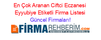 En+Çok+Aranan+Ciftci+Eczanesi+Eyyubiye+Etiketli+Firma+Listesi Güncel+Firmaları!