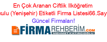 En+Çok+Aranan+Ciftlik+Ilköğretim+Okulu+(Yenişehir)+Etiketli+Firma+Listesi66.Sayfa Güncel+Firmaları!