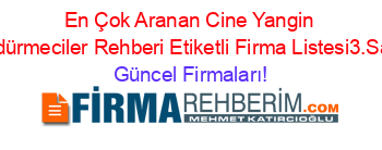 En+Çok+Aranan+Cine+Yangin+Söndürmeciler+Rehberi+Etiketli+Firma+Listesi3.Sayfa Güncel+Firmaları!