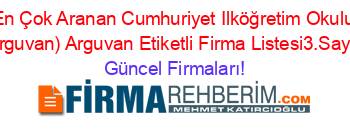 En+Çok+Aranan+Cumhuriyet+Ilköğretim+Okulu+(Arguvan)+Arguvan+Etiketli+Firma+Listesi3.Sayfa Güncel+Firmaları!