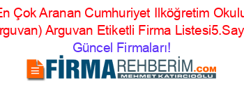 En+Çok+Aranan+Cumhuriyet+Ilköğretim+Okulu+(Arguvan)+Arguvan+Etiketli+Firma+Listesi5.Sayfa Güncel+Firmaları!
