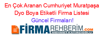En+Çok+Aranan+Cumhuriyet+Muratpaşa+Dyo+Boya+Etiketli+Firma+Listesi Güncel+Firmaları!