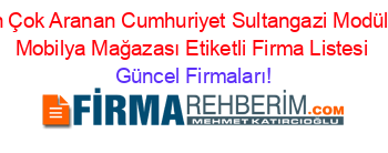 En+Çok+Aranan+Cumhuriyet+Sultangazi+Modüler+Mobilya+Mağazası+Etiketli+Firma+Listesi Güncel+Firmaları!
