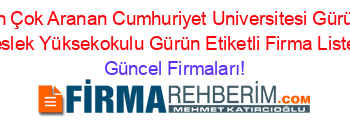 En+Çok+Aranan+Cumhuriyet+Universitesi+Gürün+Meslek+Yüksekokulu+Gürün+Etiketli+Firma+Listesi Güncel+Firmaları!
