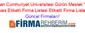 En+Çok+Aranan+Cumhuriyet+Universitesi+Gürün+Meslek+Yüksekokulu+Sivas+Etiketli+Firma+Listesi+Etiketli+Firma+Listesi Güncel+Firmaları!