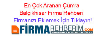 En+Çok+Aranan+Çumra+Balçikhisar+Firma+Rehberi+ Firmanızı+Eklemek+İçin+Tıklayın!