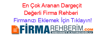 En+Çok+Aranan+Dargeçit+Değerli+Firma+Rehberi+ Firmanızı+Eklemek+İçin+Tıklayın!