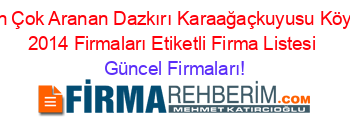 En+Çok+Aranan+Dazkırı+Karaağaçkuyusu+Köyü+2014+Firmaları+Etiketli+Firma+Listesi Güncel+Firmaları!