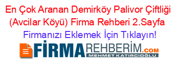 En+Çok+Aranan+Demirköy+Palivor+Çiftliği+(Avcilar+Köyü)+Firma+Rehberi+2.Sayfa+ Firmanızı+Eklemek+İçin+Tıklayın!