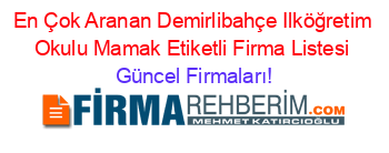 En+Çok+Aranan+Demirlibahçe+Ilköğretim+Okulu+Mamak+Etiketli+Firma+Listesi Güncel+Firmaları!