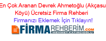 En+Çok+Aranan+Devrek+Ahmetoğlu+(Akçasu+Köyü)+Ücretsiz+Firma+Rehberi+ Firmanızı+Eklemek+İçin+Tıklayın!