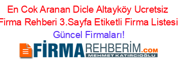 En+Cok+Aranan+Dicle+Altayköy+Ucretsiz+Firma+Rehberi+3.Sayfa+Etiketli+Firma+Listesi Güncel+Firmaları!