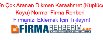 En+Çok+Aranan+Dikmen+Karaahmet+(Küplüce+Köyü)+Normal+Firma+Rehberi+ Firmanızı+Eklemek+İçin+Tıklayın!