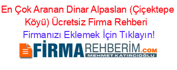 En+Çok+Aranan+Dinar+Alpaslan+(Çiçektepe+Köyü)+Ücretsiz+Firma+Rehberi+ Firmanızı+Eklemek+İçin+Tıklayın!