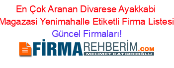 En+Çok+Aranan+Divarese+Ayakkabi+Magazasi+Yenimahalle+Etiketli+Firma+Listesi Güncel+Firmaları!