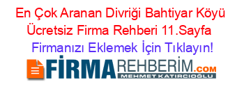 En+Çok+Aranan+Divriği+Bahtiyar+Köyü+Ücretsiz+Firma+Rehberi+11.Sayfa+ Firmanızı+Eklemek+İçin+Tıklayın!