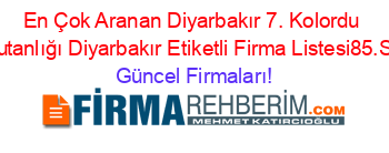 En+Çok+Aranan+Diyarbakır+7.+Kolordu+Komutanlığı+Diyarbakır+Etiketli+Firma+Listesi85.Sayfa Güncel+Firmaları!