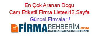 En+Çok+Aranan+Dogu+Cam+Etiketli+Firma+Listesi12.Sayfa Güncel+Firmaları!