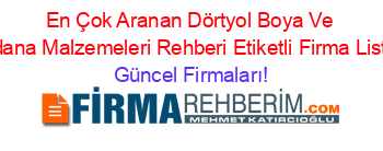 En+Çok+Aranan+Dörtyol+Boya+Ve+Badana+Malzemeleri+Rehberi+Etiketli+Firma+Listesi Güncel+Firmaları!