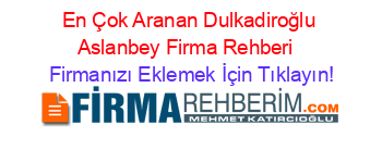 En+Çok+Aranan+Dulkadiroğlu+Aslanbey+Firma+Rehberi+ Firmanızı+Eklemek+İçin+Tıklayın!