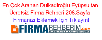 En+Çok+Aranan+Dulkadiroğlu+Eyüpsultan+Ücretsiz+Firma+Rehberi+208.Sayfa+ Firmanızı+Eklemek+İçin+Tıklayın!