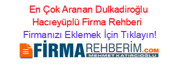 En+Çok+Aranan+Dulkadiroğlu+Hacıeyüplü+Firma+Rehberi+ Firmanızı+Eklemek+İçin+Tıklayın!