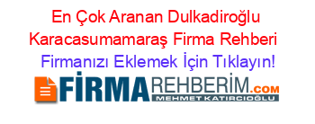 En+Çok+Aranan+Dulkadiroğlu+Karacasumamaraş+Firma+Rehberi+ Firmanızı+Eklemek+İçin+Tıklayın!
