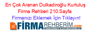 En+Çok+Aranan+Dulkadiroğlu+Kurtuluş+Firma+Rehberi+210.Sayfa+ Firmanızı+Eklemek+İçin+Tıklayın!