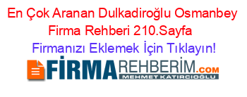 En+Çok+Aranan+Dulkadiroğlu+Osmanbey+Firma+Rehberi+210.Sayfa+ Firmanızı+Eklemek+İçin+Tıklayın!