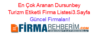 En+Çok+Aranan+Dursunbey+Turizm+Etiketli+Firma+Listesi3.Sayfa Güncel+Firmaları!