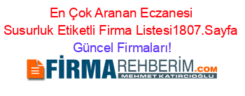 En+Çok+Aranan+Eczanesi+Susurluk+Etiketli+Firma+Listesi1807.Sayfa Güncel+Firmaları!