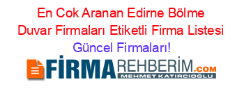 En+Cok+Aranan+Edirne+Bölme+Duvar+Firmaları+Etiketli+Firma+Listesi Güncel+Firmaları!