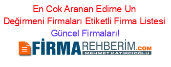 En+Cok+Aranan+Edirne+Un+Değirmeni+Firmaları+Etiketli+Firma+Listesi Güncel+Firmaları!