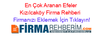 En+Çok+Aranan+Efeler+Kızılcaköy+Firma+Rehberi+ Firmanızı+Eklemek+İçin+Tıklayın!