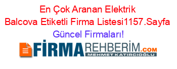 En+Çok+Aranan+Elektrik+Balcova+Etiketli+Firma+Listesi1157.Sayfa Güncel+Firmaları!