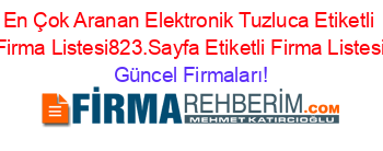 En+Çok+Aranan+Elektronik+Tuzluca+Etiketli+Firma+Listesi823.Sayfa+Etiketli+Firma+Listesi Güncel+Firmaları!