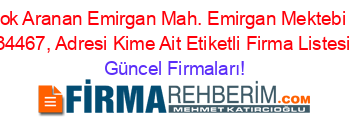 En+Çok+Aranan+Emirgan+Mah.+Emirgan+Mektebi+Sok.+34467,+Adresi+Kime+Ait+Etiketli+Firma+Listesi Güncel+Firmaları!