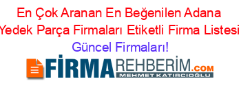 En+Çok+Aranan+En+Beğenilen+Adana+Yedek+Parça+Firmaları+Etiketli+Firma+Listesi Güncel+Firmaları!