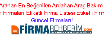 En+Çok+Aranan+En+Beğenilen+Ardahan+Araç+Bakım+Urünleri+Sistemleri+Firmaları+Etiketli+Firma+Listesi+Etiketli+Firma+Listesi Güncel+Firmaları!