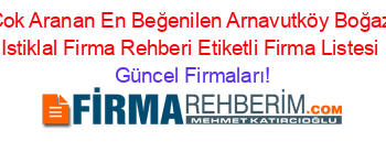 En+Çok+Aranan+En+Beğenilen+Arnavutköy+Boğazköy+Istiklal+Firma+Rehberi+Etiketli+Firma+Listesi Güncel+Firmaları!