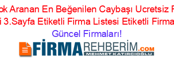 En+Çok+Aranan+En+Beğenilen+Caybaşı+Ucretsiz+Firma+Rehberi+3.Sayfa+Etiketli+Firma+Listesi+Etiketli+Firma+Listesi Güncel+Firmaları!