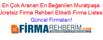 En+Çok+Aranan+En+Beğenilen+Muratpaşa+Ücretsiz+Firma+Rehberi+Etiketli+Firma+Listesi Güncel+Firmaları!