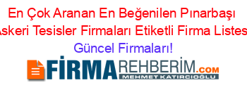 En+Çok+Aranan+En+Beğenilen+Pınarbaşı+Askeri+Tesisler+Firmaları+Etiketli+Firma+Listesi Güncel+Firmaları!
