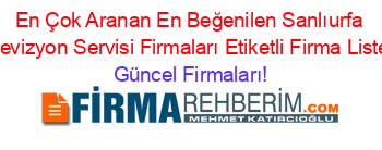 En+Çok+Aranan+En+Beğenilen+Sanlıurfa+Televizyon+Servisi+Firmaları+Etiketli+Firma+Listesi Güncel+Firmaları!