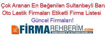 En+Çok+Aranan+En+Beğenilen+Sultanbeyli+Barum+Oto+Lastik+Firmaları+Etiketli+Firma+Listesi Güncel+Firmaları!