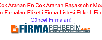 En+Cok+Aranan+En+Cok+Aranan+Başakşehir+Mobilya+Mağazaları+Firmaları+Etiketli+Firma+Listesi+Etiketli+Firma+Listesi Güncel+Firmaları!