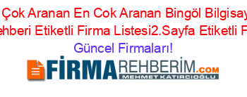 En+Çok+Aranan+En+Cok+Aranan+Bingöl+Bilgisayar+Donanım+Rehberi+Etiketli+Firma+Listesi2.Sayfa+Etiketli+Firma+Listesi Güncel+Firmaları!