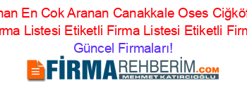 En+Cok+Aranan+En+Cok+Aranan+Canakkale+Oses+Ciğköfte+Firmaları+Etiketli+Firma+Listesi+Etiketli+Firma+Listesi+Etiketli+Firma+Listesi Güncel+Firmaları!