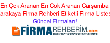 En+Çok+Aranan+En+Cok+Aranan+Carşamba+Karakaya+Firma+Rehberi+Etiketli+Firma+Listesi Güncel+Firmaları!